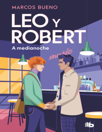 Marcos Bueno — Leo Y Robert. A Medianoche