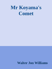 Mr Koyama's Comet — Walter Jon Williams