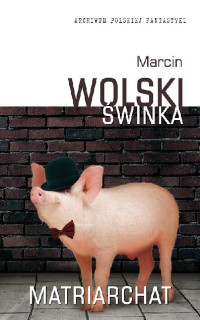 Marcin Wolski — Świnka. Matriarchat