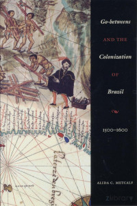 Metcalf — Go-betweens and the Colonization of Brazil, 1500–1600 (2005)