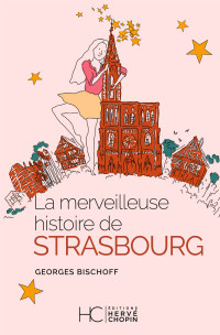 Georges Bischoff — La merveilleuse histoire de Strasbourg