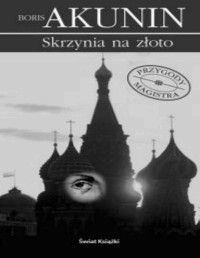 AKUNIN BORIS — Przygody magistra #1 Skrzynia na zloto