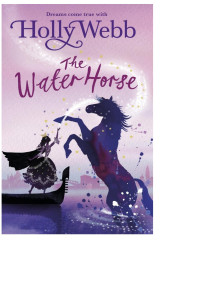 Holly Webb — Magical Venice Books 1-4 The Water Horse. The Mermaids Sister, The Maskmakers Daughter, The Girl of Glass By Holly Webb