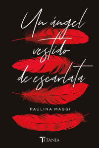 Paulina Maggi — Un ángel vestido de escarlata