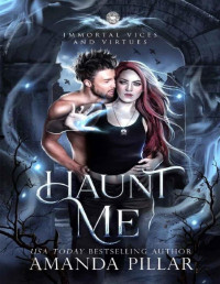 Amanda Pillar — Haunt Me (Immortal Vices and Virtues Book 3): A Steamy Fae Ghost Romance