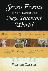 Carter, Warren; — Seven Events That Shaped the New Testament World