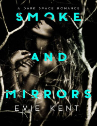 Evie Kent — Smoke and Mirrors: A Dark Space Romance