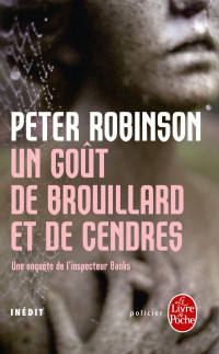 Peter Robinson [Robinson, Peter] — Inspecteur Alan Banks - Tome 8 - Un goût de brouillard et de cendres