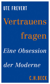 Frevert, Ute — Vertrauensfragen: Eine Obsession der Moderne