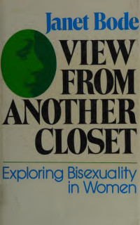 Bode, Janet — View from another closet : exploring bisexuality in women