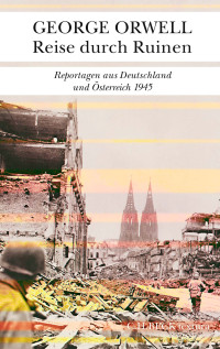 George Orwell; — Reise durch Ruinen