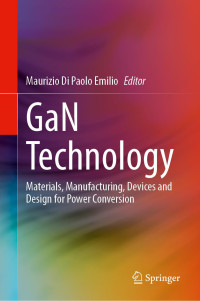 Maurizio Di Paolo Emilio (editor) — GaN Technology: Materials, Manufacturing, Devices and Design for Power Conversion