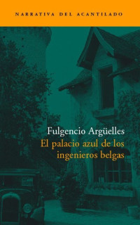 FULGENCIO ARGÜELLES — EL PALACIO AZUL DE LOS INGENIEROS BELGAS