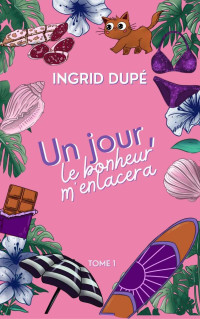 Ingrid Dupé — Un jour le bonheur m'enlacera