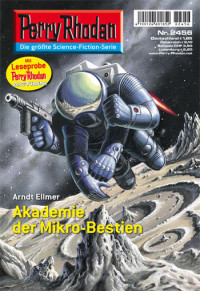 Ellmer, Arndt — [Perry Rhodan 2456] • Akademie der Mikro-Bestien