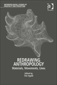 Tim Ingold — Redrawing Anthropology: Materials, Movements, Lines