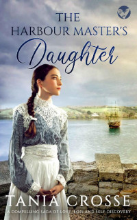 TANIA CROSSE — THE HARBOUR MASTER’S DAUGHTER, a compelling saga of love, loss and self-discovery (Devonshire Sagas Book 1)