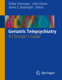 Shilpa Srinivasan, Juliet Glover & James G. Bouknight — Geriatric Telepsychiatry