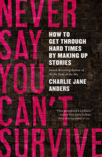 Charlie Jane Anders — Never Say You Can't Survive