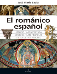 José María Sadia — El románico español (Grandeza, misterios, códigos y expolios)