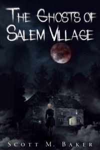 Scott M. Baker — The Ghosts of Salem Village (The Tatyana Paranormal Series)