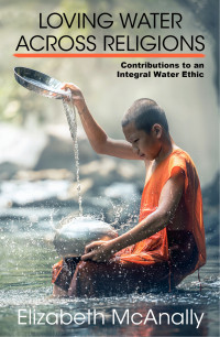 McAnally, Elizabeth; — Loving Waters Across Religions: Contributions to an Integral Water Ethic