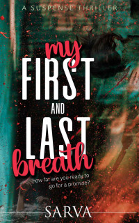 Sarva Mitra — MY FIRST AND LAST BREATH: ( A Gripping Suspense Thriller) How far will you go for a promise?