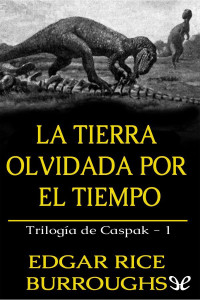 Edgar Rice Burroughs — La tierra olvidada por el tiempo