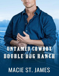 Macie St. James — Untamed Cowboy at Double Dog Ranch: A Clean Contemporary Western Romance