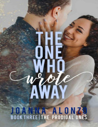 Joanna Alonzo — The One Who Wrote Away: A Christian Opposites-Attract Romance (The Prodigal Ones)