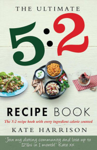 Kate Harrison — The Ultimate 5:2 Diet Recipe Book: Easy, Calorie Counted Fast Day Meals You'll Love