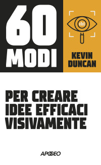 Kevin Duncan — 60 modi per creare idee efficaci visivamente