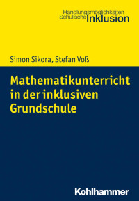 Simon Sikora & Stefan Voß — Mathematikunterricht in der inklusiven Grundschule