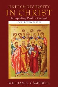 William S. Campbell; — Unity and Diversity in Christ: Interpreting Paul in Context