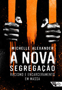 Michelle Alexander — A nova segregação