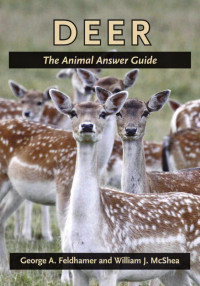 George A. Feldhamer & William J. McShea — Deer: The Animal Answer Guide