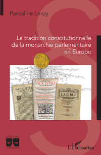 Pascaline Leroy; — La tradition constitutionnelle de la monarchie parlementaire en Europe