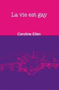 Ellen Caroline [Ellen Caroline] — La vie est gay