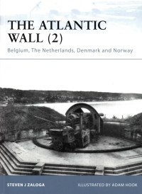 Steven J. Zaloga — The Atlantic Wall (2): Belgium, the Netherlands, Denmark and Norway