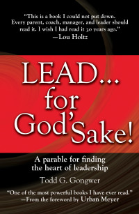 Todd Gongwer; — LEAD . . . for God's Sake!: Lead... For God's Sake!