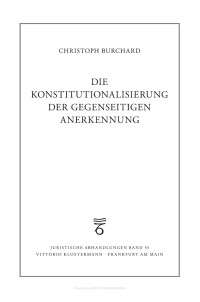 Christoph Burchard — Die Konstitutionalisierung der gegenseitigen Anerkennung. Die strafjustizielle Zusammenarbeit in Europa im Lichte des Unionsverfassungsrechts