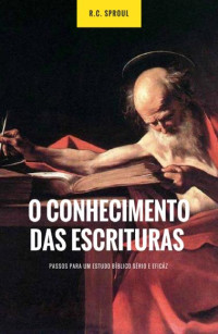 Unknown Author — O Conhecimento das Escrituras - R.C. Sproul