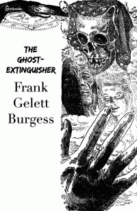 Frank Gelett Burgess — The Ghost-Extinguisher