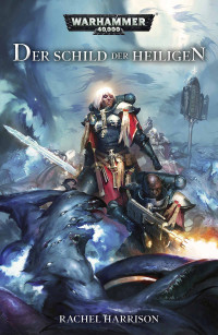 Rachel Harrison — Der Schild der Heiligen (Sisters of Battle: Warhammer 40,000) (German Edition)