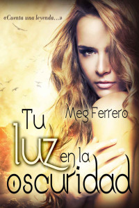 Meg Ferrero — Tu luz en la oscuridad: cuenta una leyenda (Spanish Edition)