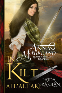 Markland, Anna — In Kilt all’Altare: Un romanzo storico d'amore divertente e sensuale, ambientato in Scozia (Italian Edition)