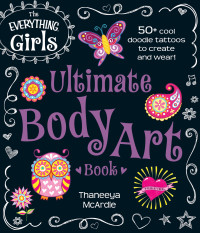 Thaneeya McArdle — The Everything Girls Ultimate Body Art Book