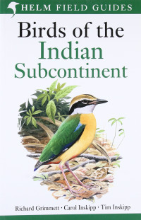 Richard Grimmett, Carol Inskipp and Tim Inskipp — Birds of the Indian Subcontinent