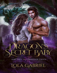 Lola Gabriel — Dragon's Secret Baby (Shifters and Forbidden Fates Book 4)