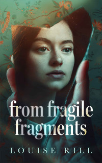 Louise Rill — From Fragile Fragments